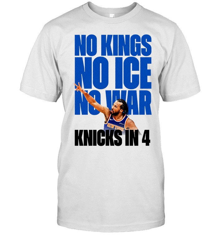 No Kings No Ice No War Knicks In 4 Finals 2026 Unisex T-Shirt