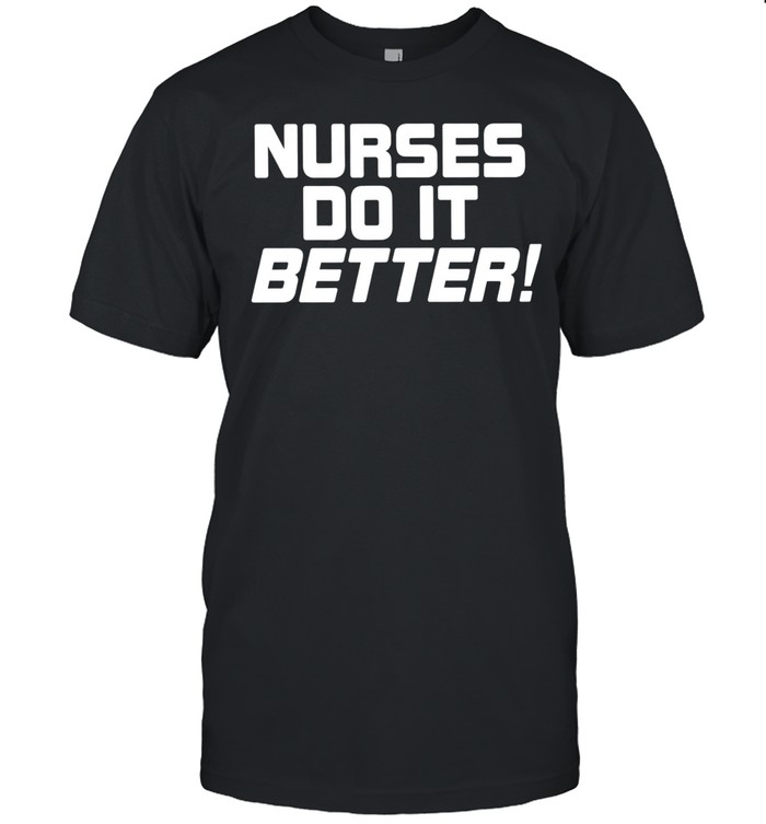 Nurses do it better slogan for medical professional staff funny Unisex T-Shirt