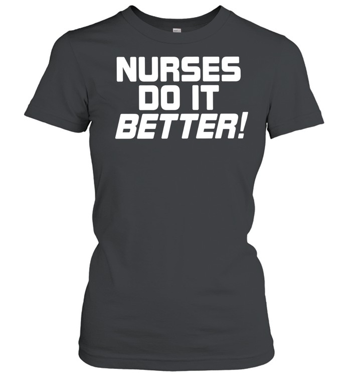 Nurses do it better slogan for medical professional staff funny Women T-Shirt