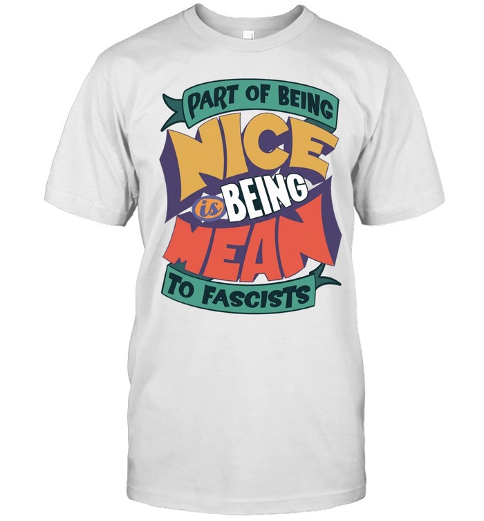 Part of being nice is being mean to fascists Unisex T-Shirt