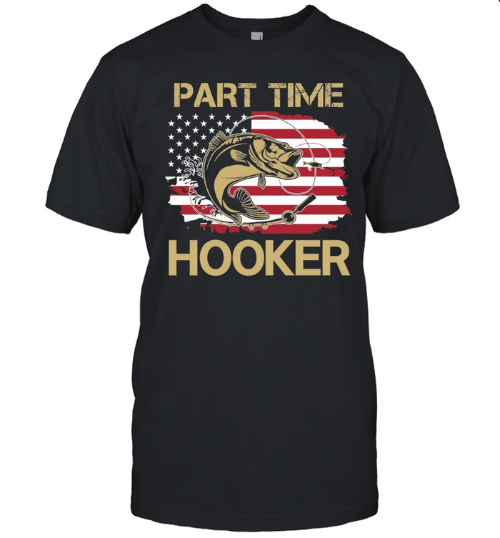 Part Time Hooker Fishing American Flag fisherman Unisex T-Shirt