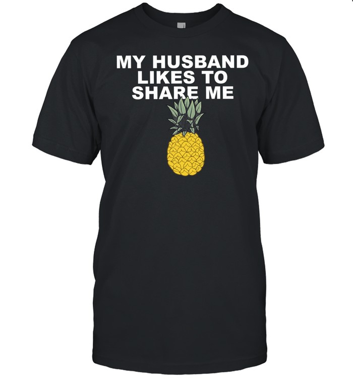 Pineapple my husband like to share me Unisex T-Shirt