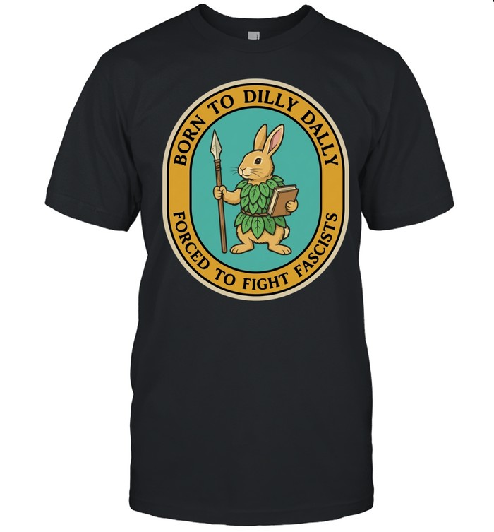 Rabbit born to dilly dally forced to fight fascists Unisex T-Shirt