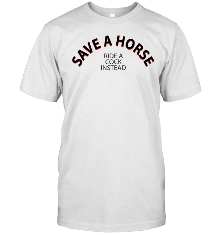 Save A Horse Ride A Cock Instead Unisex T-Shirt