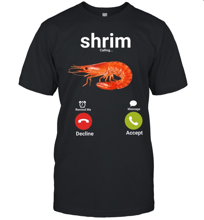 Shrim calling remind me message decline accept Unisex T-Shirt