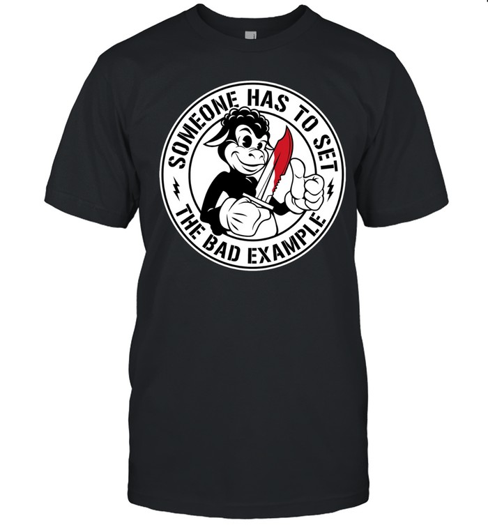 Someone Has to Set the Bad Example rebellious Unisex T-Shirt