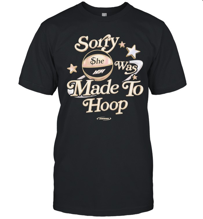 Sorry she was made to hoop basketball MW Unisex T-Shirt
