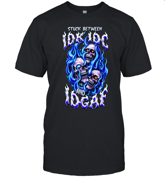 Stuck Between IDK IDC And IDGAF Unisex T-Shirt