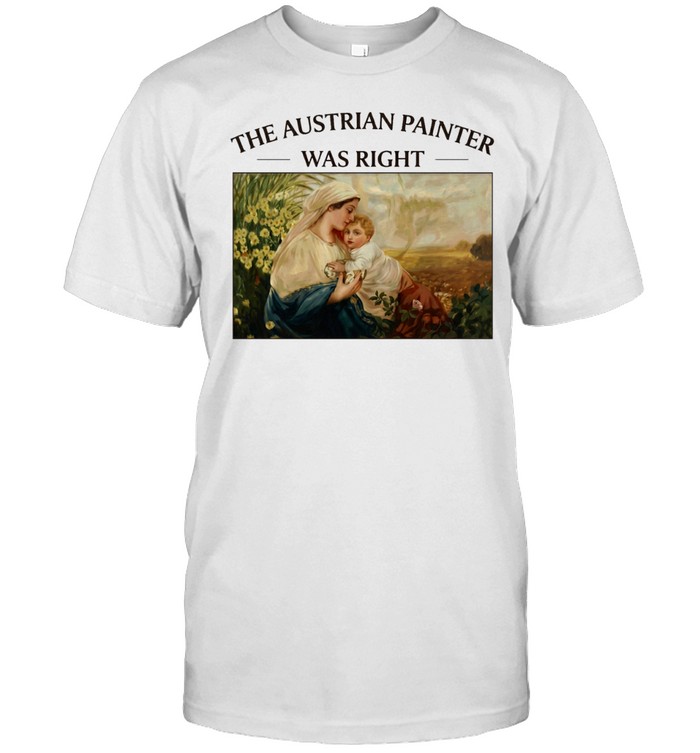 The Austrian Painter was right Madonna and Child religious Unisex T-Shirt