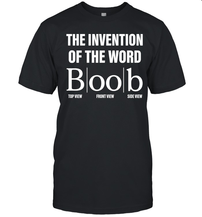 The Invention of the Word Boob wordplay Unisex T-Shirt