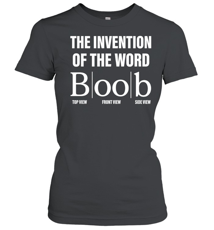 The Invention of the Word Boob wordplay Women T-Shirt