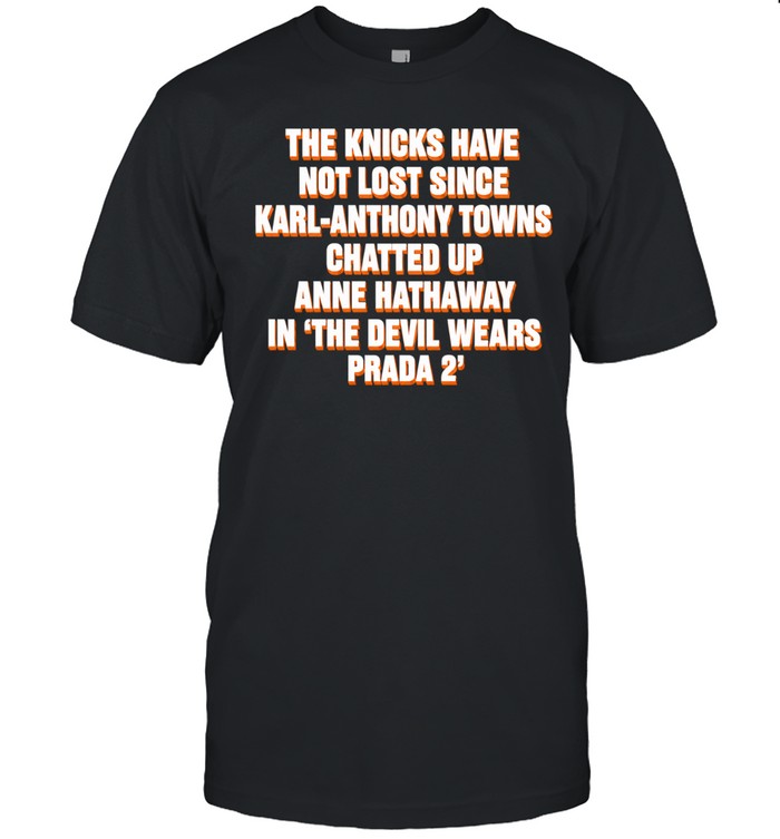 The Knicks Have Not Lost Since KAT Chatted Up Anne In The Devil Wears Prada 2 Unisex T-Shirt