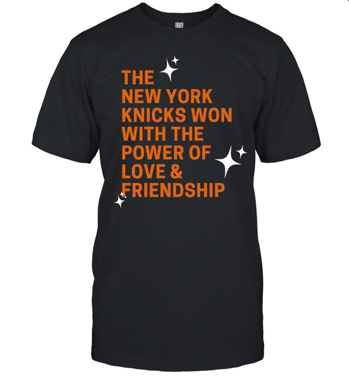 The New York Knicks won with the power of love and friendship Unisex T-Shirt