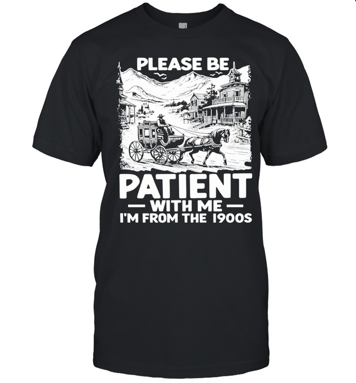 The Please Be Patient with Me I’m From The 1900s Vintage Unisex T-Shirt