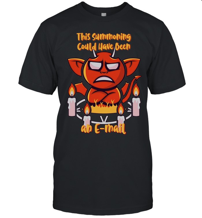 This Summoning Could Have Been an E-Mail Unisex T-Shirt
