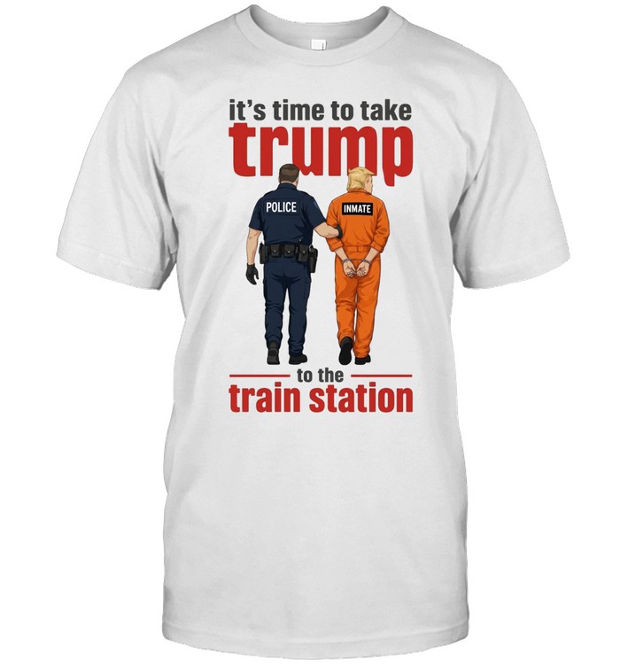 Time To Take Trump To The Train Station Unisex T-Shirt
