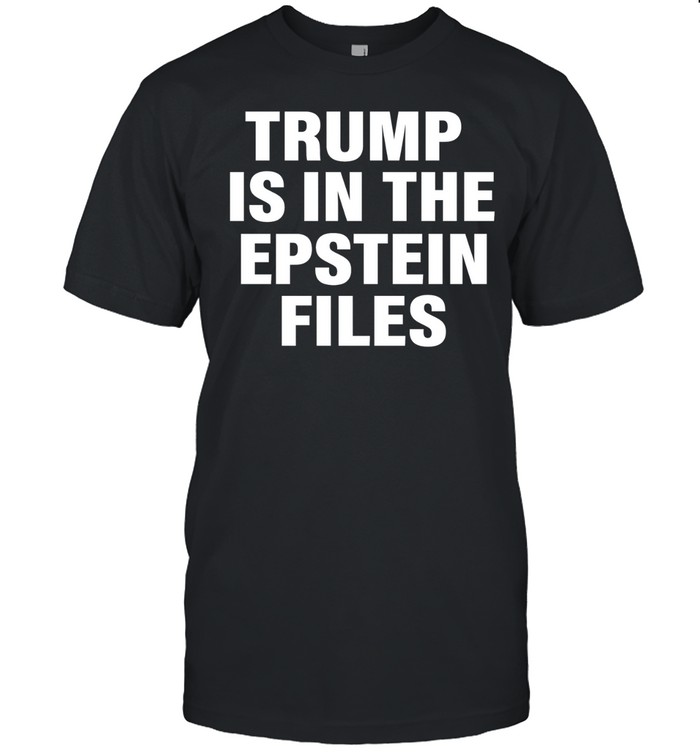 Trump is in the epstein files Unisex T-Shirt