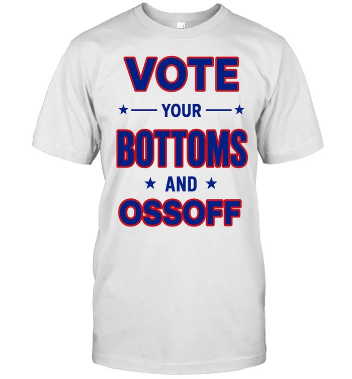 Vote Your Bottoms And Ossoff Unisex T-Shirt