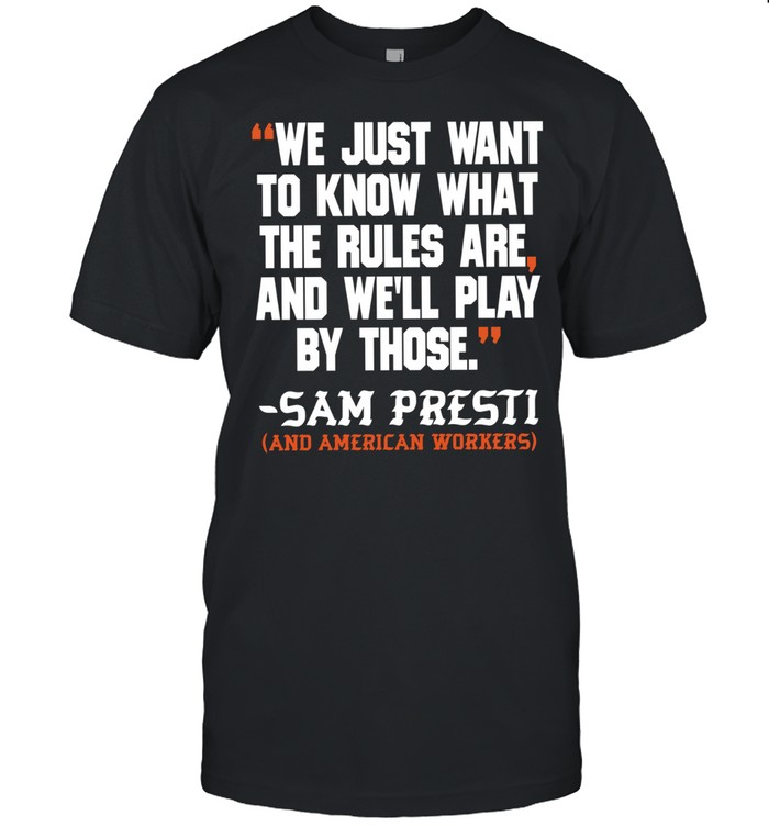 We just want to know what the rules are and we’ll play by those Sam presti and American workers Unisex T-Shirt