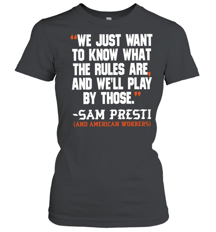 We just want to know what the rules are and we’ll play by those Sam presti and American workers Women T-Shirt