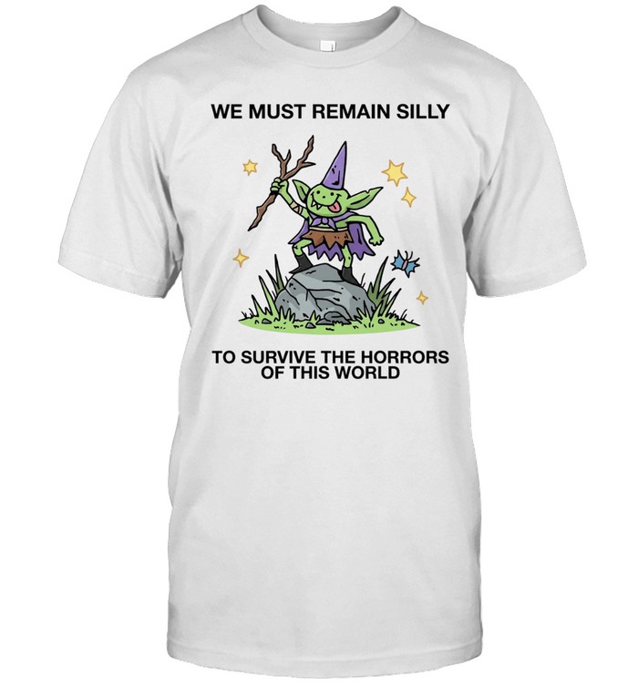 We Must Remain Silly To Survive The Horrors Of This World Cute Goblin Wizard Unisex T-Shirt