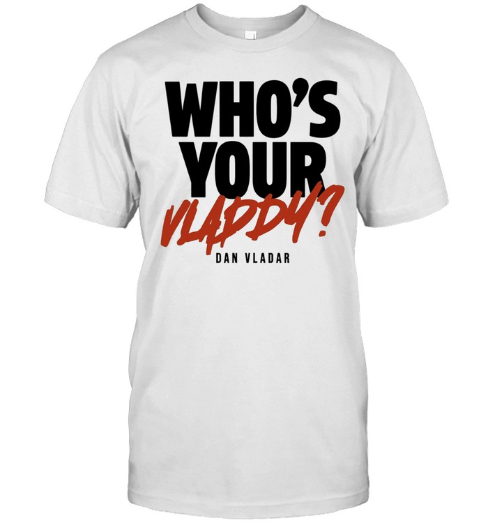 Who’s Your Vladdy Dan Vladar Calgary Flames Unisex T-Shirt