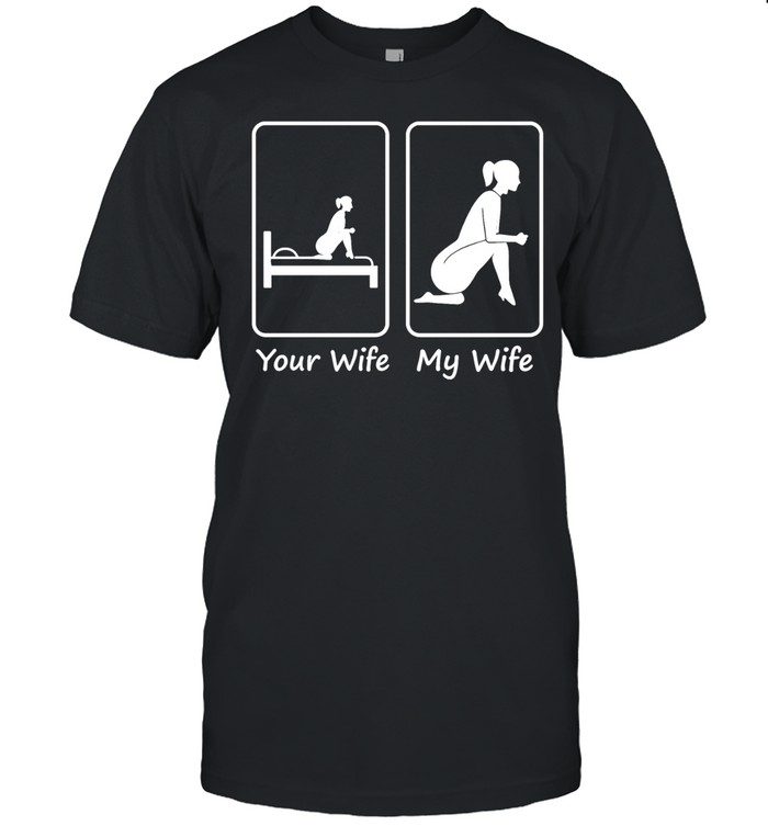 Your Wife My Wife funny marriage husband humor Unisex T-Shirt