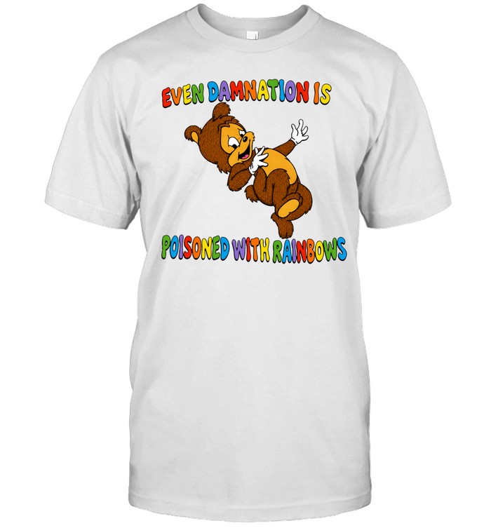 Bear even damnation is poisoned with rainbows Unisex T-Shirt