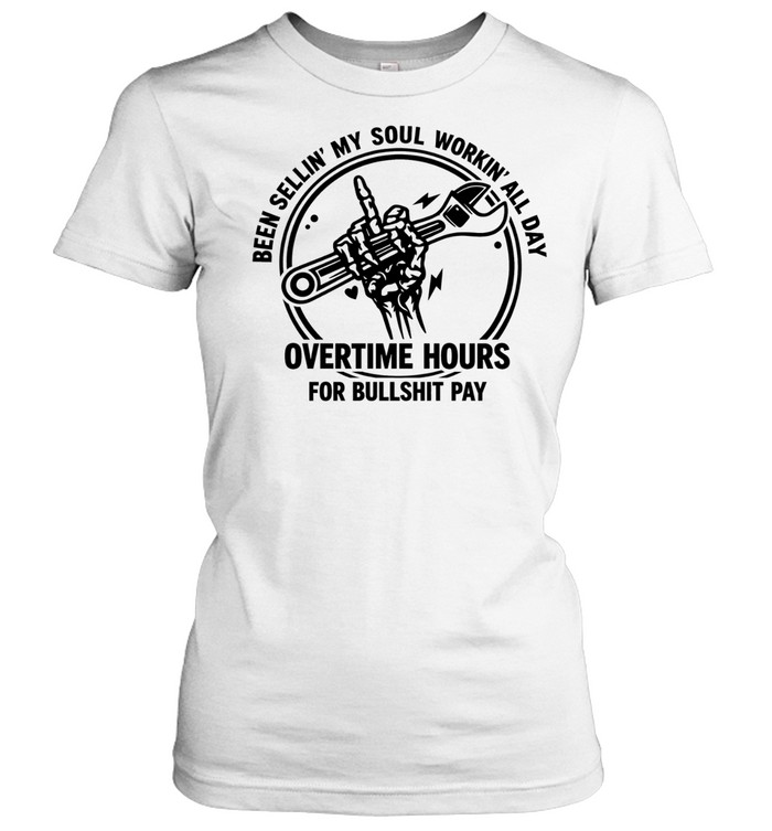 Been sellin’ my soul workin’ all day overtime hours for bullshit pay Women T-Shirt