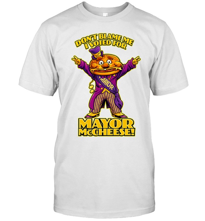 Don’t Blame Me I Voted for Mayor McCheese Unisex T-Shirt