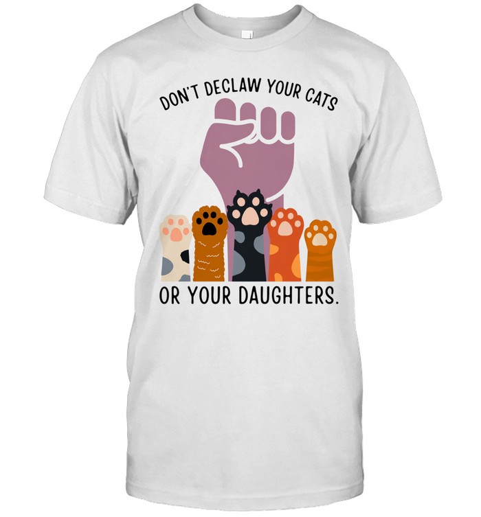Don’t declaw your cats or your daughters Unisex T-Shirt