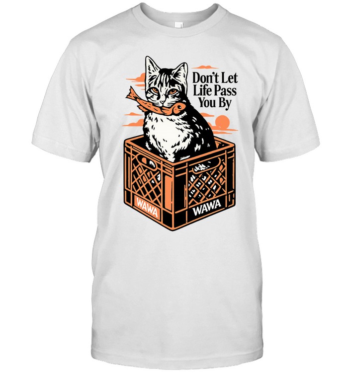 Don’t Let Life Pass You By Cat In A Wawa Milk Crate Eating Fish Unisex T-Shirt