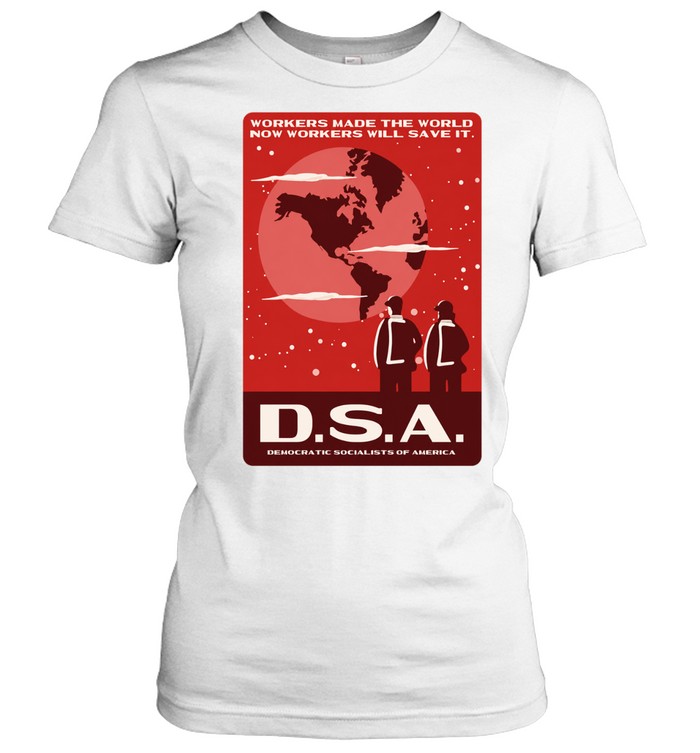 DSA workers made the world now workers will save it Women T-Shirt
