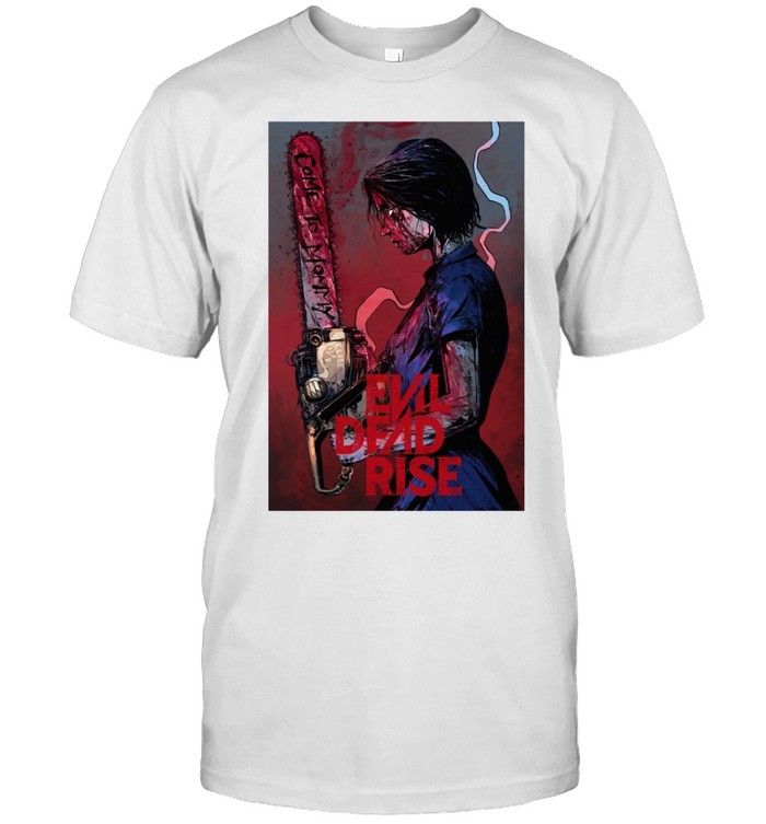 Evil Dead Rise Come To Mommy Chainsaw Graphic Horror Movie Unisex T-Shirt