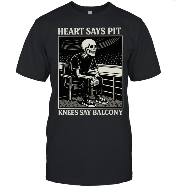 Heart Says Pit Knees Say Balcony Concert Unisex T-Shirt
