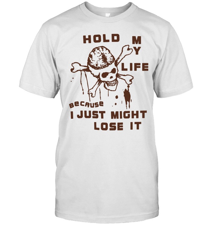 Hold My Life Because I Just Might Lose It Skull Unisex T-Shirt