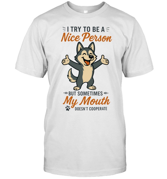 Husky I try to be a nice person but sometimes my mouth doesn’t cooperate Unisex T-Shirt