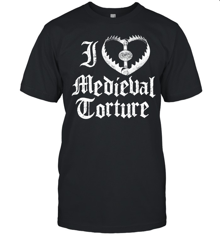 I Love Medieval Torture gothic dark humor Unisex T-Shirt
