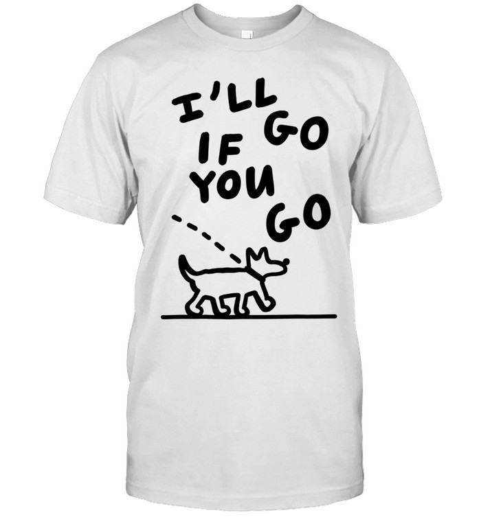 I’ll Go if You Go Dog Minimalist Line Art Unisex T-Shirt