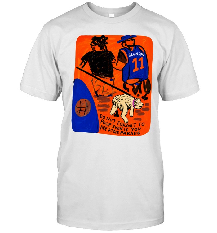 Jalen Brunson NY Knicks Do Not Forget to Poop Even if You Are at the Parade Unisex T-Shirt
