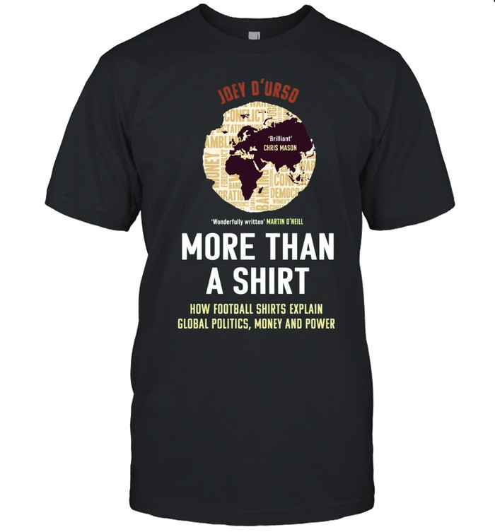 More Than a Shirt How Football Shirts Explain Global Politics Money and Power Unisex T-Shirt