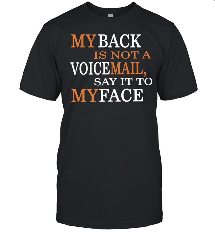 My Back Is Not A Voicemail Say It To My Face Unisex T-Shirt