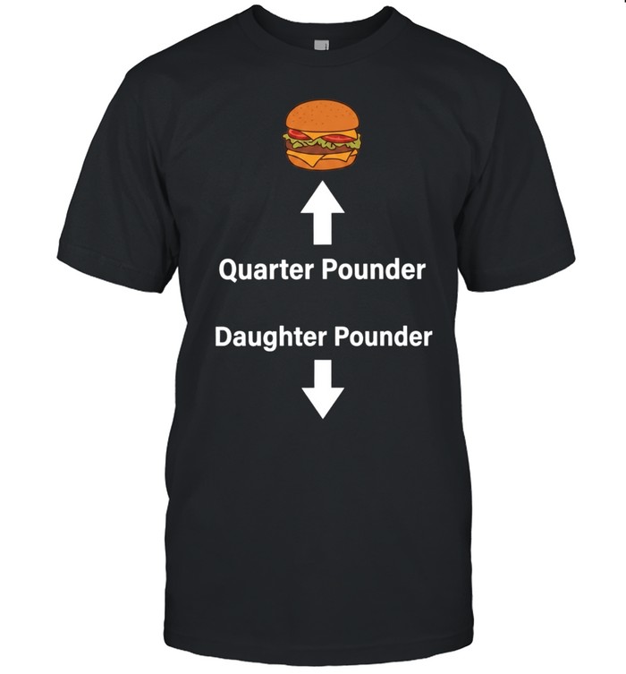 Quarter Pounder Daughter Pounder Funny Burger Unisex T-Shirt