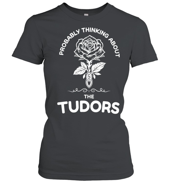 Rose probably thinking about the tudors Women T-Shirt