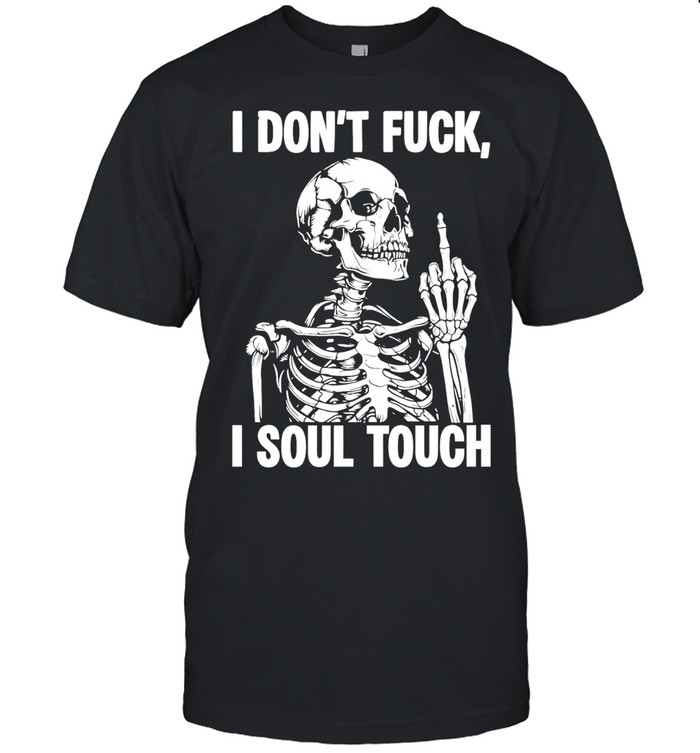 Skeleton I Don’t Fuck I Soul Touch Unisex T-Shirt