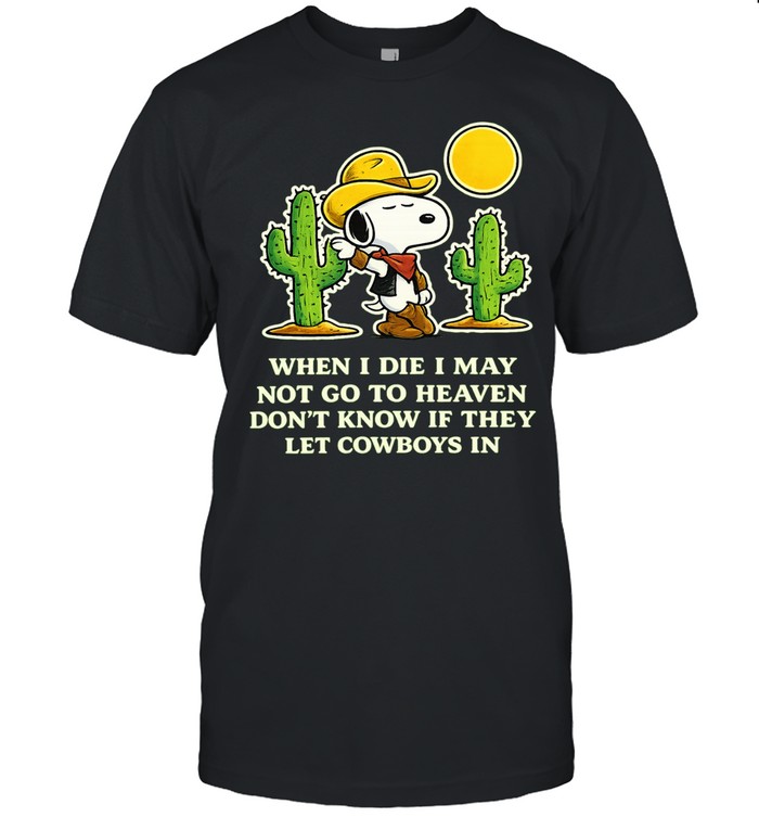 Snoopy Cowboy When I Die I May Not Go to Heaven Unisex T-Shirt