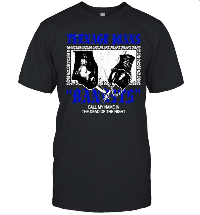 Teenage Joans Bandits Call My Name in the Dead of the Night Unisex T-Shirt