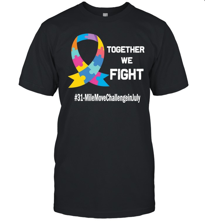 Together we fight 31 mile move challenge in July autism puzzle ribbon Unisex T-Shirt