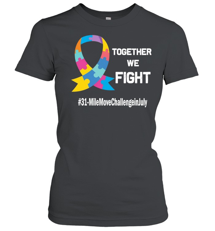 Together we fight 31 mile move challenge in July autism puzzle ribbon Women T-Shirt