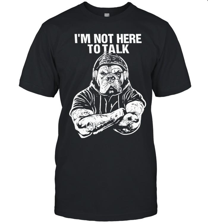 Trevor Rogers Wearing Bulldog I’m Not Here To Talk Unisex T-Shirt